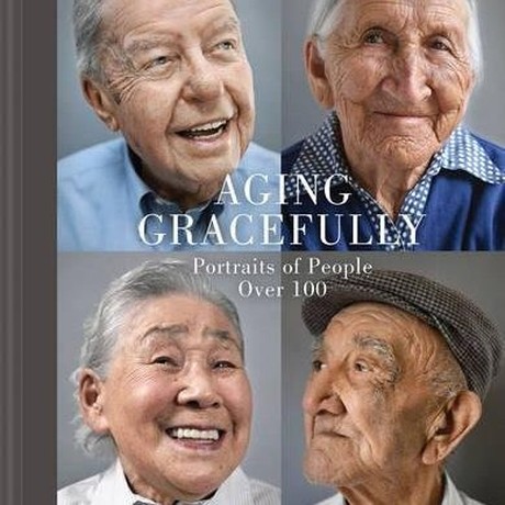 Aging Gracefully Portraits of People Over 100