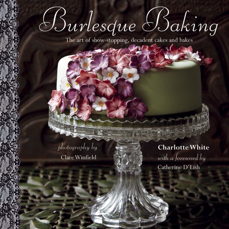 Burlesque Baking | The art of show-stopping, decadent cakes and bakes