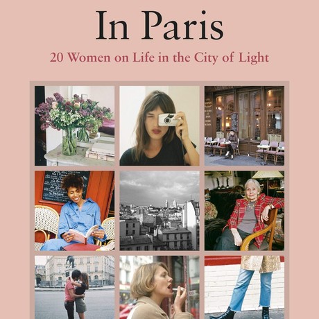 In Paris: 20 Women on Life in the City of Light