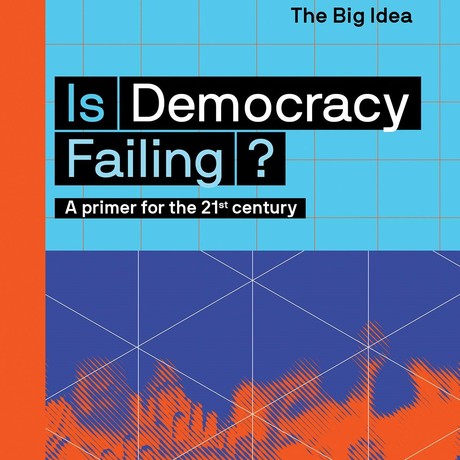 Is Democracy Failing? The Big Idea
