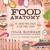Food Anatomy: The Curious Parts & Pieces of Our Edible World